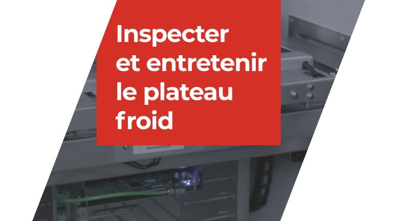 Inspecter et entretenir le plateau froid